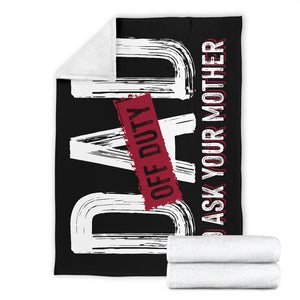 Dad off Duty - Go Ask Your Mother Father's Day Premium Blanket