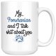 My Pomeranian And I Talk Shit About You Coffee Mug (15 oz)