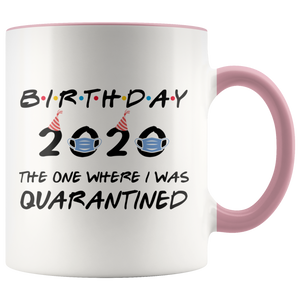 Birthday Party 2020 - The One Where I Was Quarantined Colored Coffee Mug