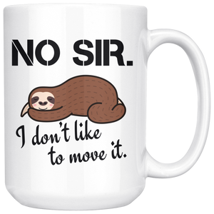 I Don't Like To Move It Coffee Mug 15 oz