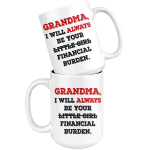Grandma I Will Always Be Your Financial Burden Funny Coffee Mug (15 oz)