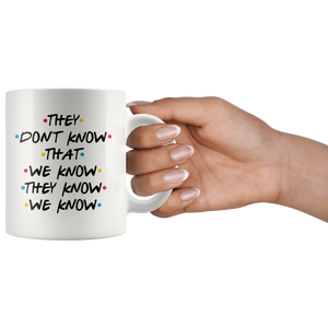 They Don't Know That We Know Coffee Mug (11 oz)
