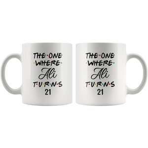 The One Where Ali Turns 21 Years Coffee Mug (11 oz)
