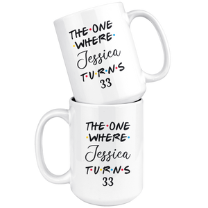 The One Where Jessica Turns 33 Years Coffee Mug (15 oz)