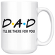 Dad Friends Mug - I'll Be There For You (15 oz) - Freedom Look