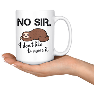 I Don't Like To Move It Coffee Mug 15 oz