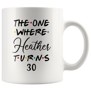 The One Where Heather Turns 30 Years Coffee Mug (11 oz)