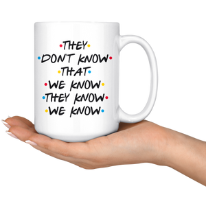 They Don't Know That We Know Coffee Mug (15 oz)