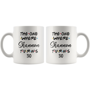 The One Where Shannon Turns 30 Years Coffee Mug (11 oz)