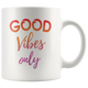 Good Vibes Only Motivational Coffee Mug (11 oz) - Freedom Look