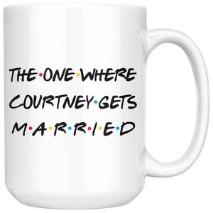 The One Where Courtney Gets Married Coffee Mug (15 oz)