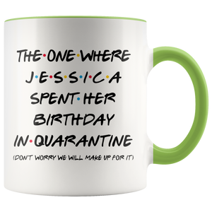 Jessica (Custom Name) Spent Her Birthday In Pandemic Quarantine Colored Coffee Mug