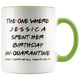 Jessica (Custom Name) Spent Her Birthday In Pandemic Quarantine Colored Coffee Mug