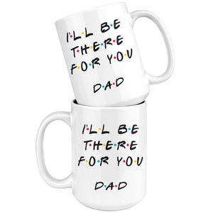 Ill Be there For You Dad Coffee Mug (15 oz)