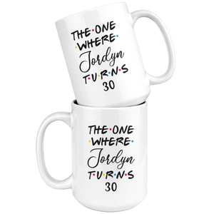 The One Where Jordyn Turns 30 Years Coffee Mug (15 oz)