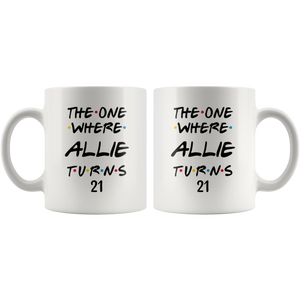 The One Where Allie Turns 21 Years Coffee Mug (11 oz)