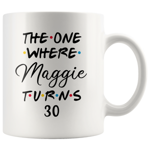 The One Where Maggie Turns 30 Years Coffee Mug (11 oz)