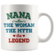 Nana The Woman The Myth The Legend Mug (11 oz)