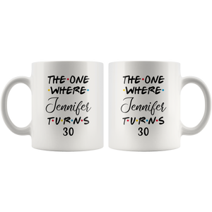 The One Where Jennifer Turns 30 Years Coffee Mug (11 oz)