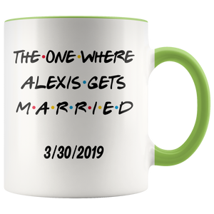 The One Where Alexis Gets Married Colored Mug With Date (11 oz)