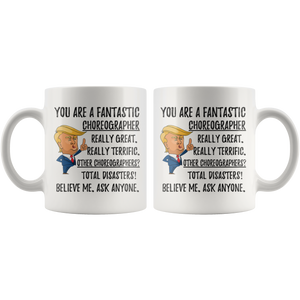 Funny Fantastic Choreographer Coffee Mug, Choreographer Trump Gifts, Best Birthday Gift, Choreographer Christmas Graduation Gift