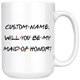 Personalized Wedding Proposal Mug, Will You Be My Maid Of Honor Mug (15 oz)