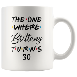 The One Where Brittany Turns 30 Years Coffee Mug (11 oz)