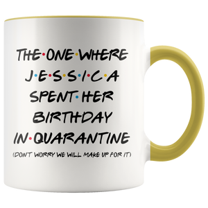 Jessica (Custom Name) Spent Her Birthday In Pandemic Quarantine Colored Coffee Mug