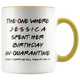 Jessica (Custom Name) Spent Her Birthday In Pandemic Quarantine Colored Coffee Mug
