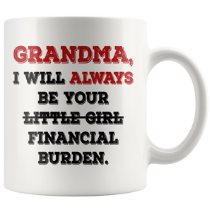 Grandma I Will Always Be Your Financial Burden Funny Coffee Mug (11 oz)