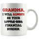 Grandma I Will Always Be Your Financial Burden Funny Coffee Mug (11 oz)