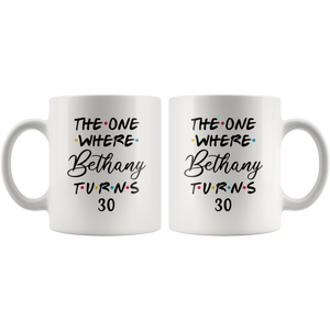 The One Where Bethany Turns 30 Years Coffee Mug (11 oz)
