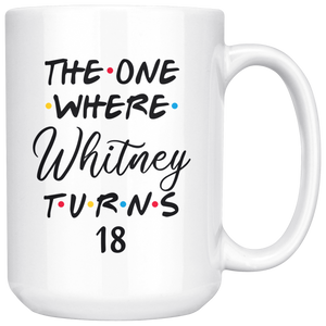 The One Where Whitney Turns 18 Years Coffee Mug (15 oz)