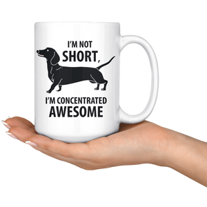 Mini Dachshund Mug I'm Concentrated Awesome Weenie I'm Not Short Weiner Dog - 15oz