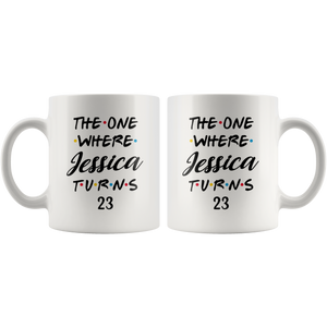 The One Where Jessica Turns 23 Coffee Mug, 23th Birthday Mug, 23 Years Old Mug (11 oz)
