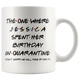 Jessica (Custom Name) Spent Her Birthday In Pandemic Quarantine Colored Coffee Mug