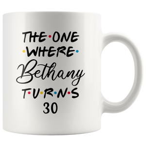 The One Where Bethany Turns 30 Years Coffee Mug (11 oz)