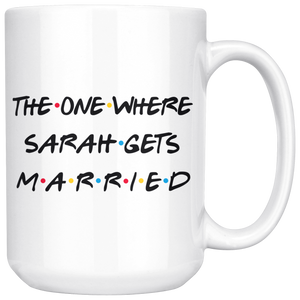 The One Where Sarah Gets Married Coffee Mug (15 oz)