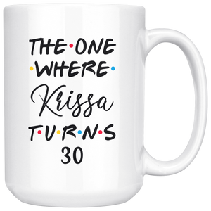 The One Where Krissa Turns 30 Years Coffee Mug (15 oz)