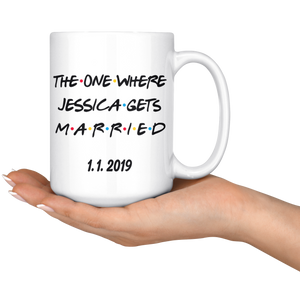 The One Where Jessica Gets Married With Custom Date (15 oz)