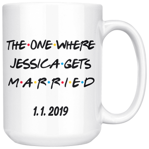 The One Where Jessica Gets Married With Custom Date (15 oz)