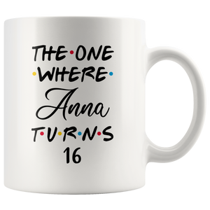 The One Where Anna Turns 16 Years Coffee Mug (11 oz)