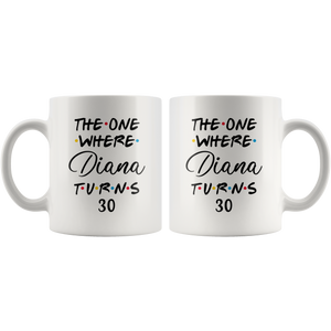 The One Where Diana Turns 30 Years Coffee Mug (11 oz)