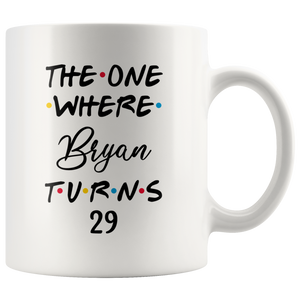 The One Where Bryan Turns 29 Years Coffee Mug (11 oz)