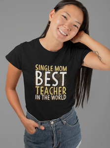 Single Mom Best Teacher In The World Mother's Day T-Shirt