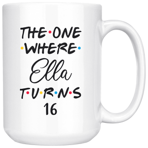 The One Where Ella Turns 16 Years Coffee Mug (15 oz)