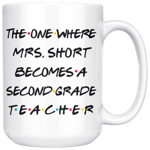 The One Where Mrs. Short Becomes A Second Grade Teacher Coffee Mug (15 oz)