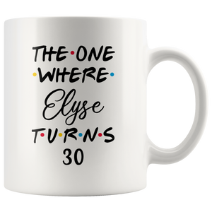 The One Where Elyse Turns 30 Years Coffee Mug (11 oz)