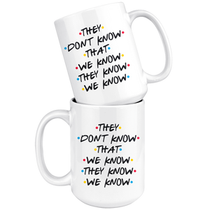 They Don't Know That We Know Coffee Mug (15 oz)