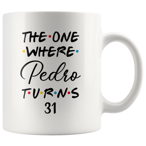 The One Where Pedro Turns 31 Years Coffee Mug (11 oz)